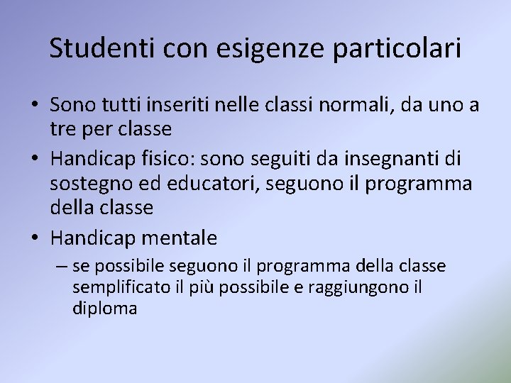 Studenti con esigenze particolari • Sono tutti inseriti nelle classi normali, da uno a