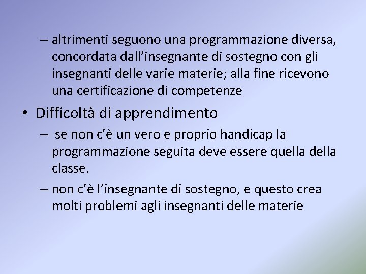 – altrimenti seguono una programmazione diversa, concordata dall’insegnante di sostegno con gli insegnanti delle