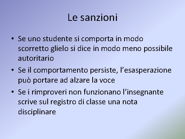 Le sanzioni • Se uno studente si comporta in modo scorretto glielo si dice