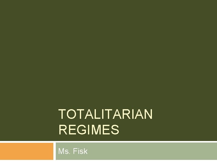 TOTALITARIAN REGIMES Ms. Fisk 