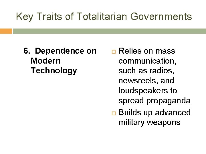 Key Traits of Totalitarian Governments 6. Dependence on Modern Technology Relies on mass communication,