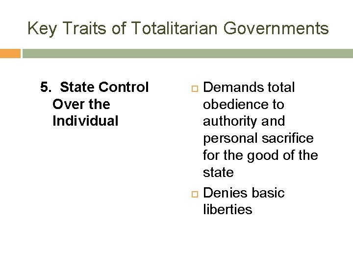 Key Traits of Totalitarian Governments 5. State Control Over the Individual Demands total obedience