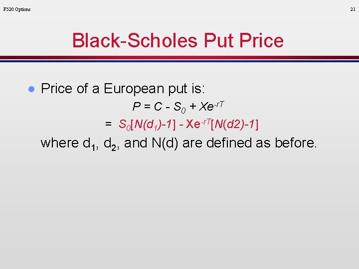 F 520 Options 21 Black-Scholes Put Price l Price of a European put is: