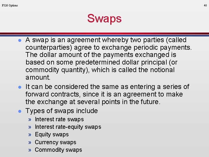 F 520 Options 40 Swaps l l l A swap is an agreement whereby