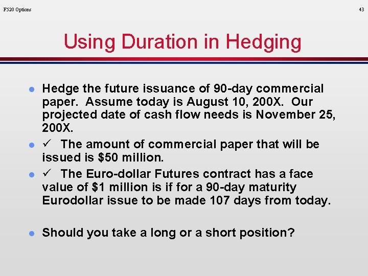 F 520 Options 43 Using Duration in Hedging l l l Hedge the future