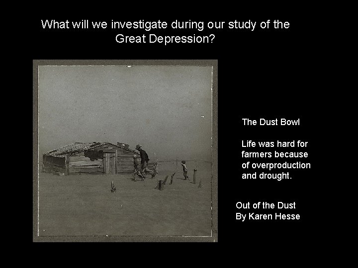 What will we investigate during our study of the Great Depression? The Dust Bowl