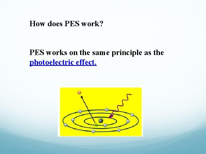 How does PES work? PES works on the same principle as the photoelectric effect.