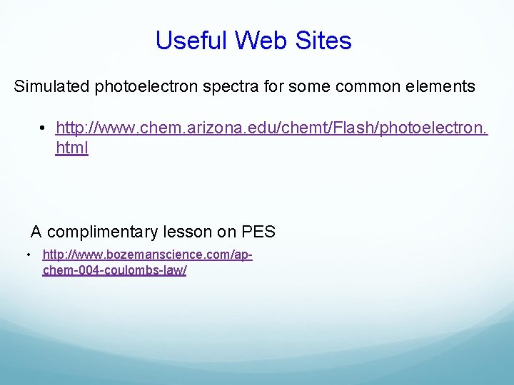 Useful Web Sites Simulated photoelectron spectra for some common elements • http: //www. chem.