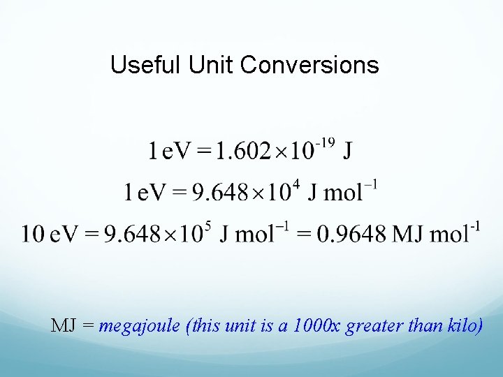 Useful Unit Conversions MJ = megajoule (this unit is a 1000 x greater than