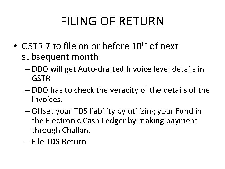 FILING OF RETURN • GSTR 7 to file on or before 10 th of