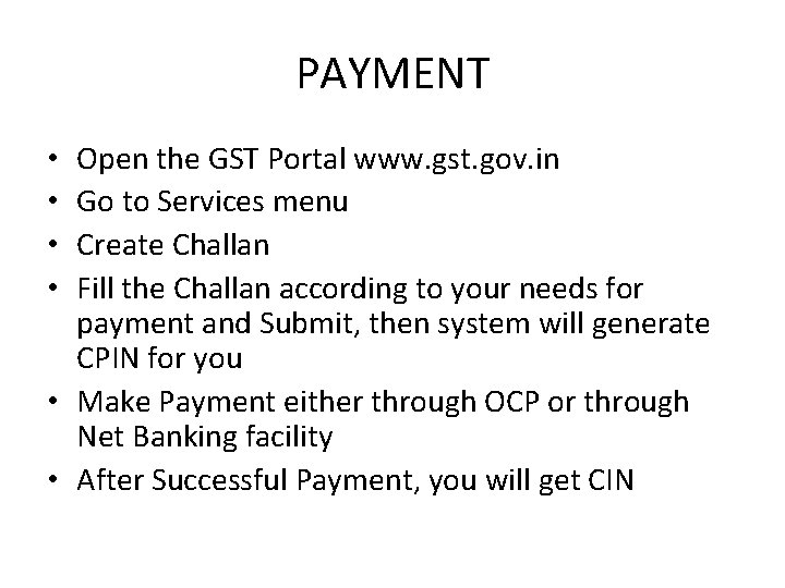 PAYMENT Open the GST Portal www. gst. gov. in Go to Services menu Create