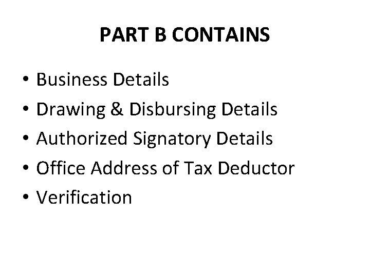 PART B CONTAINS • • • Business Details Drawing & Disbursing Details Authorized Signatory