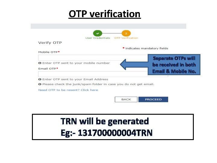 OTP verification Separate OTPs will be received in both Email & Mobile No. TRN