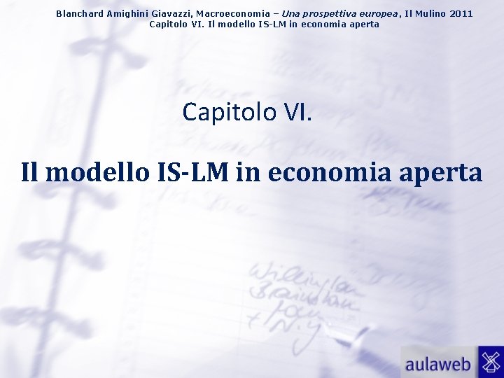 Blanchard Amighini Giavazzi, Macroeconomia – Una prospettiva europea, Il Mulino 2011 Capitolo VI. Il