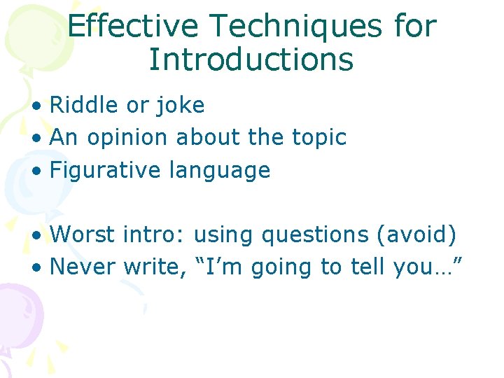 Effective Techniques for Introductions • Riddle or joke • An opinion about the topic