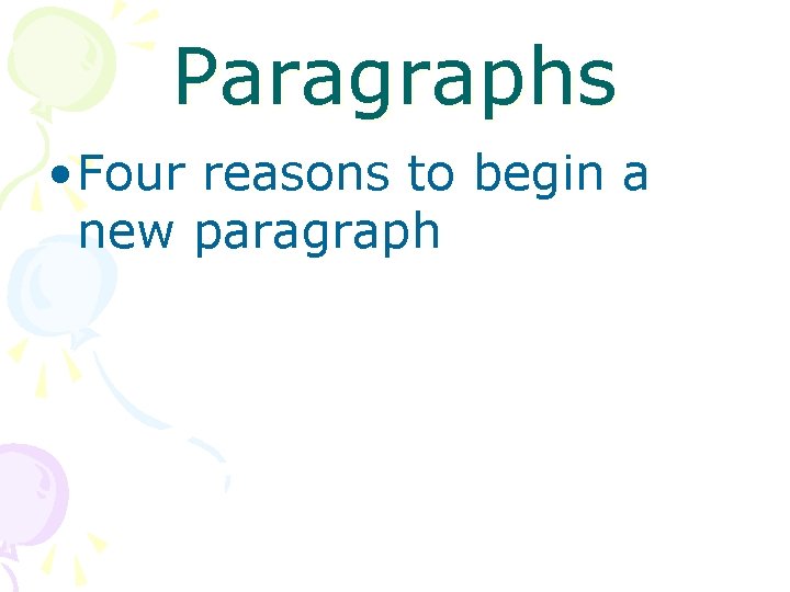 Paragraphs • Four reasons to begin a new paragraph 