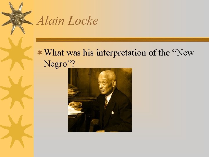 Alain Locke ¬What was his interpretation of the “New Negro”? 