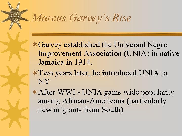 Marcus Garvey’s Rise ¬Garvey established the Universal Negro Improvement Association (UNIA) in native Jamaica