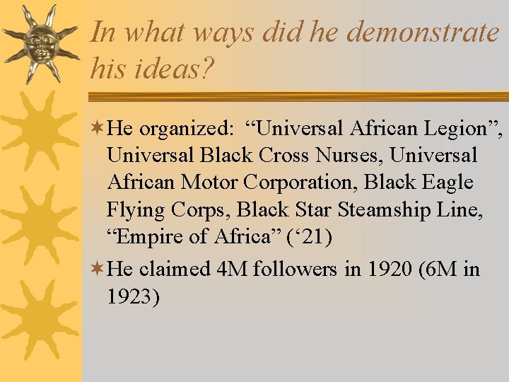 In what ways did he demonstrate his ideas? ¬He organized: “Universal African Legion”, Universal