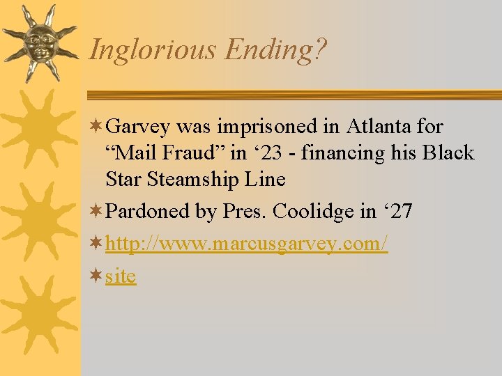 Inglorious Ending? ¬Garvey was imprisoned in Atlanta for “Mail Fraud” in ‘ 23 -