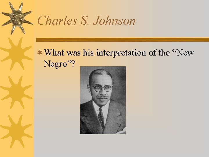Charles S. Johnson ¬What was his interpretation of the “New Negro”? 