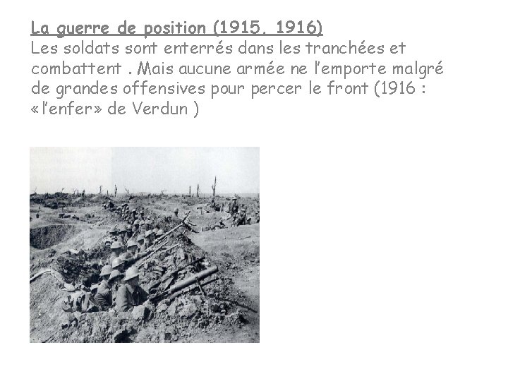 La guerre de position (1915, 1916) Les soldats sont enterrés dans les tranchées et