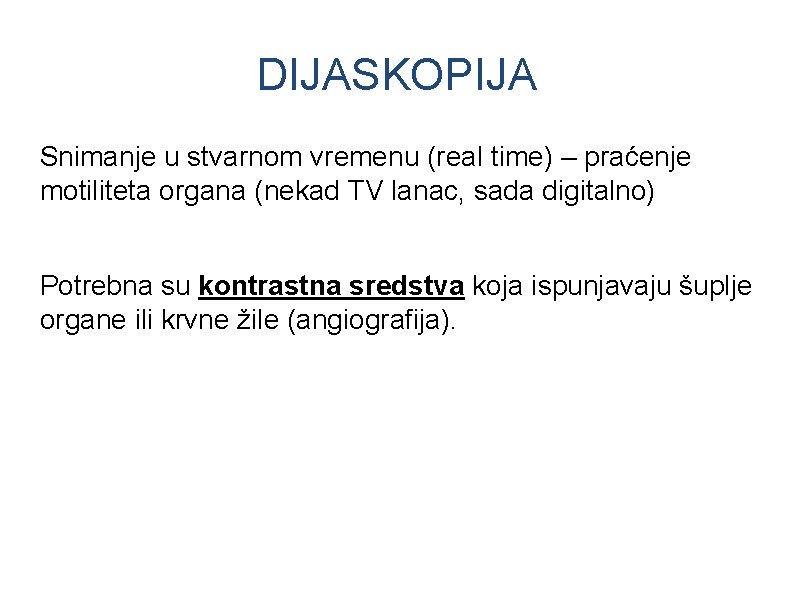 DIJASKOPIJA Snimanje u stvarnom vremenu (real time) – praćenje motiliteta organa (nekad TV lanac,