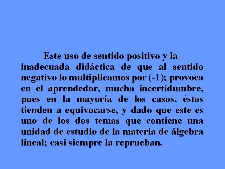 Este uso de sentido positivo y la inadecuada didáctica de que al sentido negativo