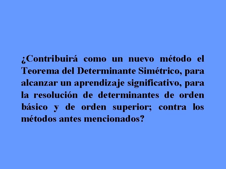 ¿Contribuirá como un nuevo método el Teorema del Determinante Simétrico, para alcanzar un aprendizaje