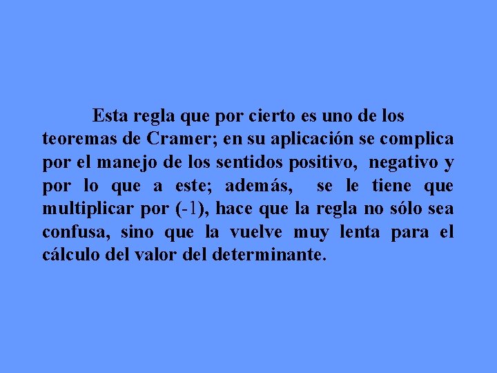 Esta regla que por cierto es uno de los teoremas de Cramer; en su