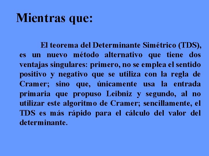 Mientras que: El teorema del Determinante Simétrico (TDS), es un nuevo método alternativo que