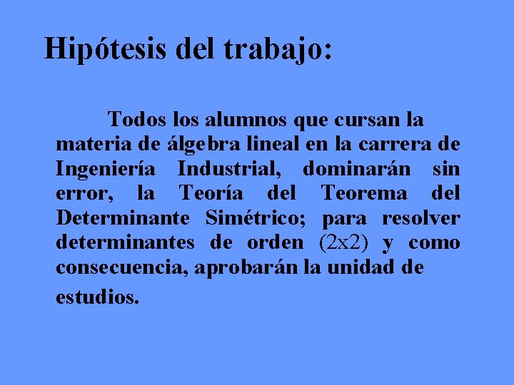 Hipótesis del trabajo: Todos los alumnos que cursan la materia de álgebra lineal en