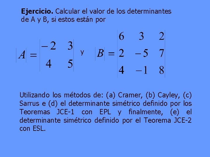 Ejercicio. Calcular el valor de los determinantes de A y B, si estos están