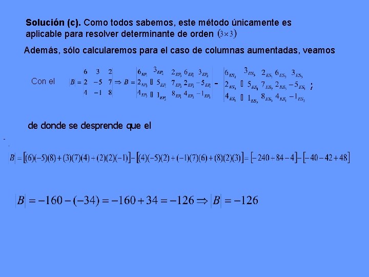 Solución (c). Como todos sabemos, este método únicamente es aplicable para resolver determinante de