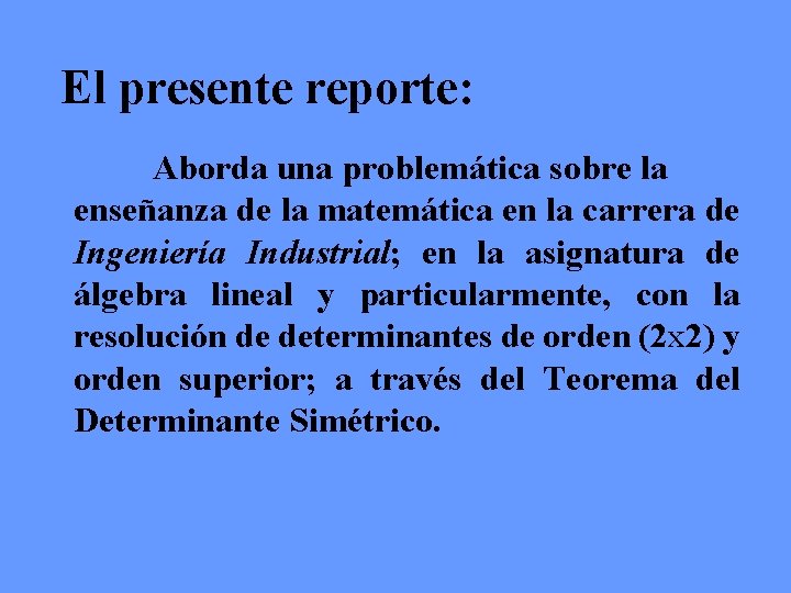 El presente reporte: Aborda una problemática sobre la enseñanza de la matemática en la