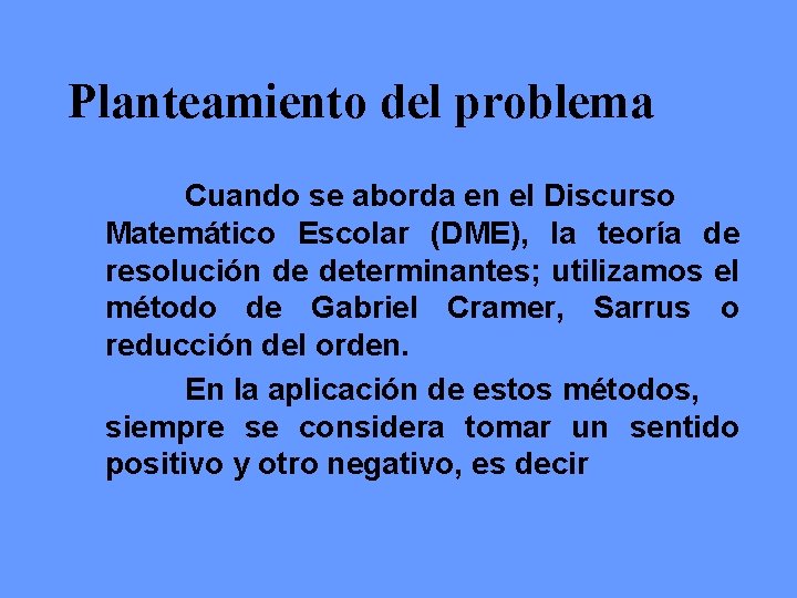 Planteamiento del problema Cuando se aborda en el Discurso Matemático Escolar (DME), la teoría