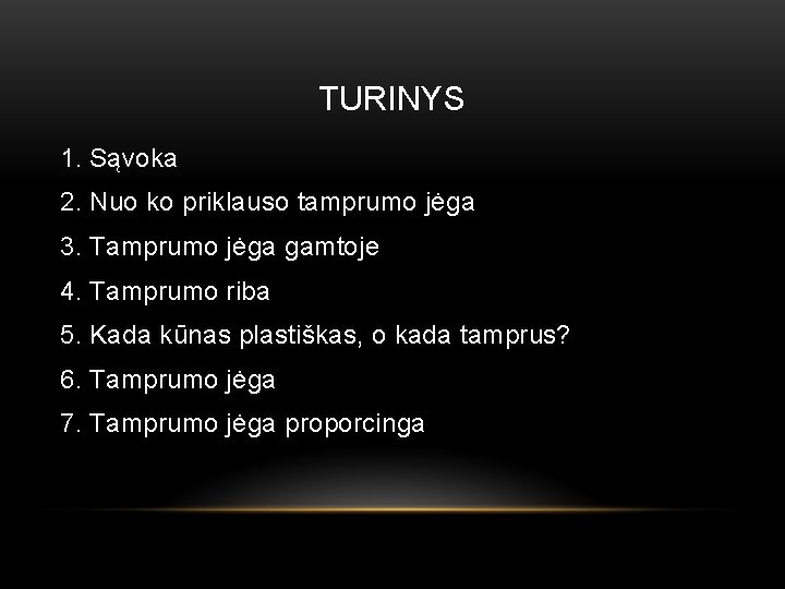 TURINYS 1. Sąvoka 2. Nuo ko priklauso tamprumo jėga 3. Tamprumo jėga gamtoje 4.