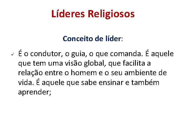 Líderes Religiosos Conceito de líder: É o condutor, o guia, o que comanda. É Líderes Religiosos Conceito de líder: É o condutor, o guia, o que comanda. É
