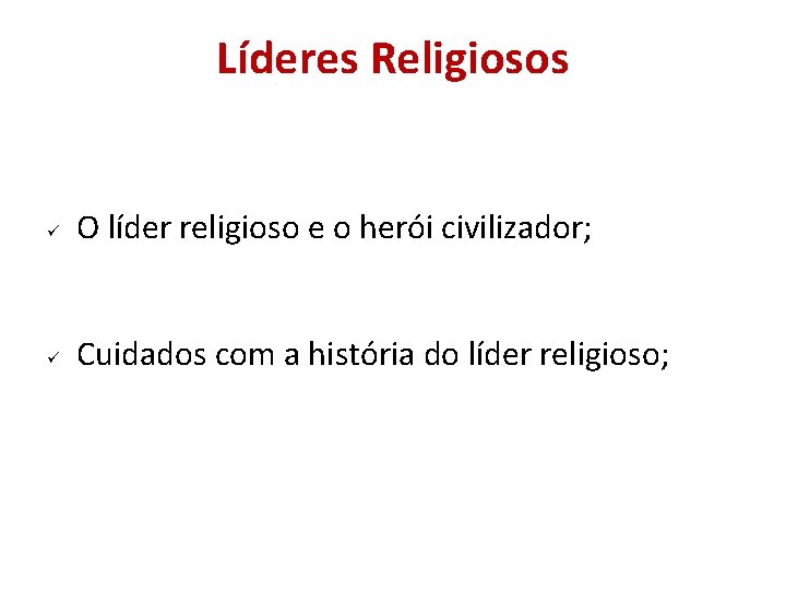 Líderes Religiosos O líder religioso e o herói civilizador; Cuidados com a história do Líderes Religiosos O líder religioso e o herói civilizador; Cuidados com a história do