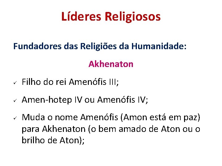 Líderes Religiosos Fundadores das Religiões da Humanidade: Akhenaton Filho do rei Amenófis III; Amen-hotep Líderes Religiosos Fundadores das Religiões da Humanidade: Akhenaton Filho do rei Amenófis III; Amen-hotep