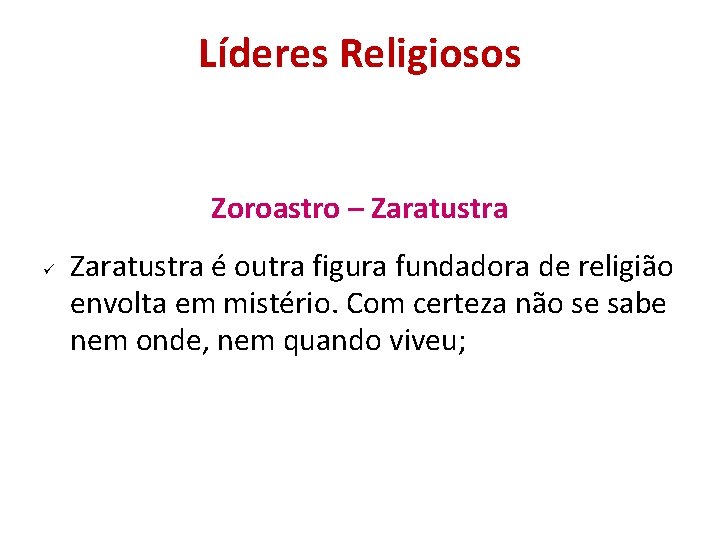 Líderes Religiosos Zoroastro – Zaratustra é outra figura fundadora de religião envolta em mistério. Líderes Religiosos Zoroastro – Zaratustra é outra figura fundadora de religião envolta em mistério.