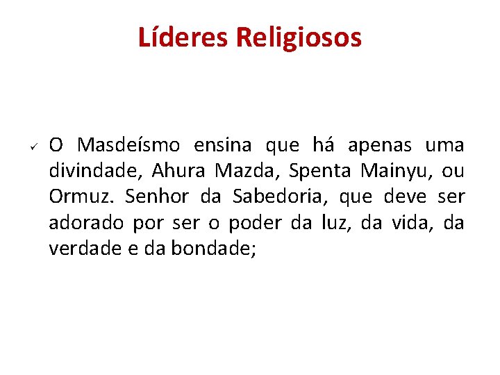 Líderes Religiosos O Masdeísmo ensina que há apenas uma divindade, Ahura Mazda, Spenta Mainyu, Líderes Religiosos O Masdeísmo ensina que há apenas uma divindade, Ahura Mazda, Spenta Mainyu,
