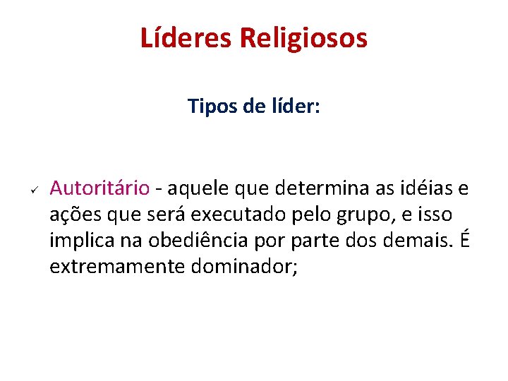 Líderes Religiosos Tipos de líder: Autoritário - aquele que determina as idéias e ações Líderes Religiosos Tipos de líder: Autoritário - aquele que determina as idéias e ações