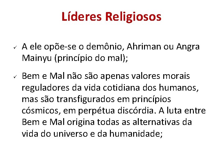 Líderes Religiosos A ele opõe-se o demônio, Ahriman ou Angra Mainyu (princípio do mal); Líderes Religiosos A ele opõe-se o demônio, Ahriman ou Angra Mainyu (princípio do mal);