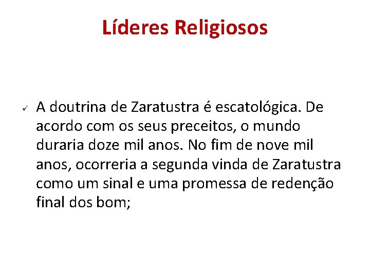 Líderes Religiosos A doutrina de Zaratustra é escatológica. De acordo com os seus preceitos, Líderes Religiosos A doutrina de Zaratustra é escatológica. De acordo com os seus preceitos,