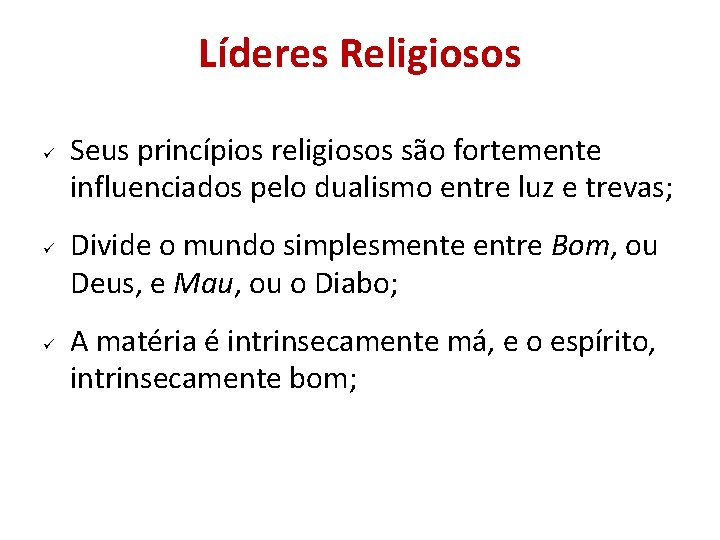 Líderes Religiosos Seus princípios religiosos são fortemente influenciados pelo dualismo entre luz e trevas; Líderes Religiosos Seus princípios religiosos são fortemente influenciados pelo dualismo entre luz e trevas;