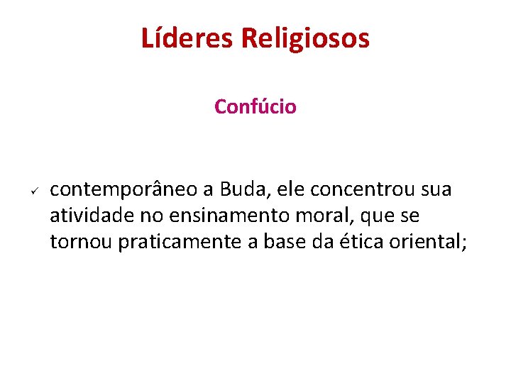 Líderes Religiosos Confúcio contemporâneo a Buda, ele concentrou sua atividade no ensinamento moral, que Líderes Religiosos Confúcio contemporâneo a Buda, ele concentrou sua atividade no ensinamento moral, que