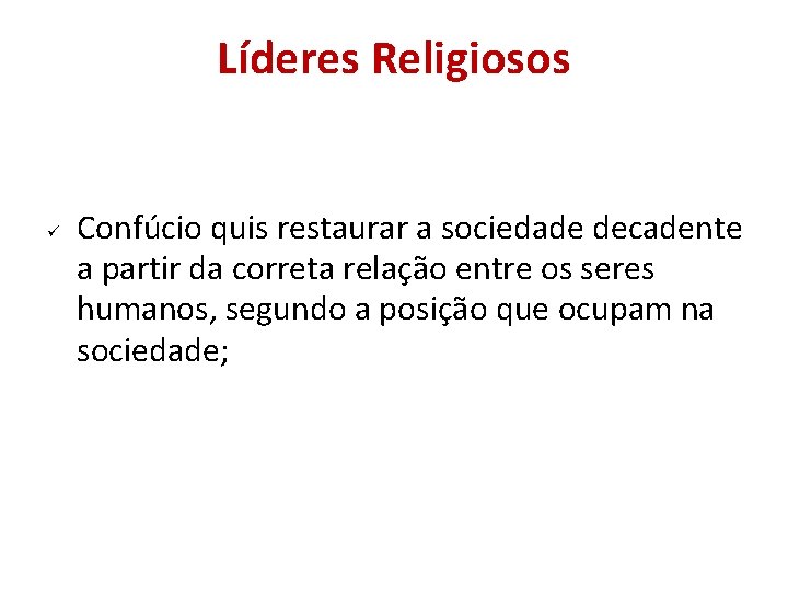 Líderes Religiosos Confúcio quis restaurar a sociedade decadente a partir da correta relação entre Líderes Religiosos Confúcio quis restaurar a sociedade decadente a partir da correta relação entre