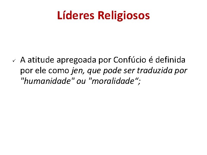 Líderes Religiosos A atitude apregoada por Confúcio é definida por ele como jen, que Líderes Religiosos A atitude apregoada por Confúcio é definida por ele como jen, que