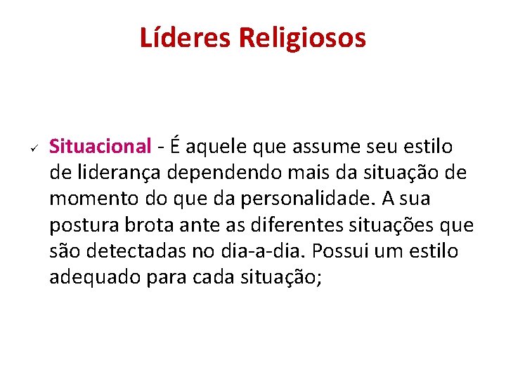 Líderes Religiosos Situacional - É aquele que assume seu estilo de liderança dependendo mais Líderes Religiosos Situacional - É aquele que assume seu estilo de liderança dependendo mais